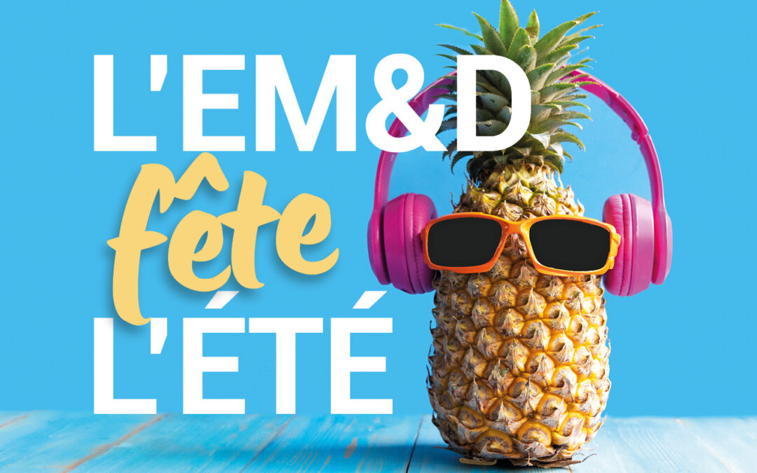 L’EM&D FÊTE L’ÉTÉ | À partir du 17 juin